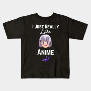 I Just Really Like Anime, Ok - Girls & Boys Who loves Anime Kids T-Shirt